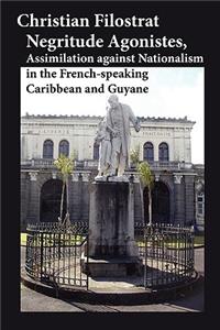 Negritude Agonistes, Assimilation Against Nationalism in the French-Speaking Caribbean and Guyane