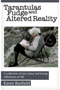 Tarantulas Fudge and Altered Reality