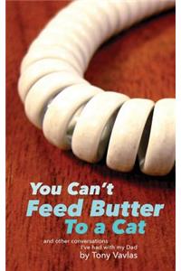 You Can't Feed Butter to a Cat