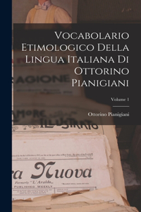 Vocabolario Etimologico Della Lingua Italiana Di Ottorino Pianigiani; Volume 1