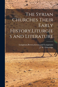 Syrian Churches Their Early History, Liturgies and Literature
