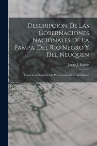 Descripcion De Las Gobernaciones Nacionales De La Pampa, Del Rio Negro Y Del Neuquen