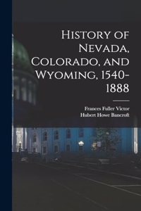 History of Nevada, Colorado, and Wyoming, 1540-1888