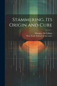 Stammering, Its Origin and Cure
