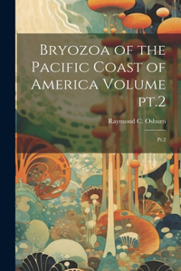 Bryozoa of the Pacific Coast of America Volume pt.2