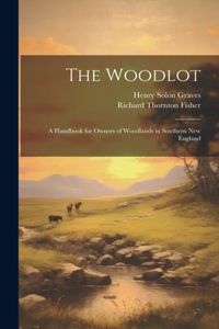 Woodlot: A Handbook for Owners of Woodlands in Southern New England