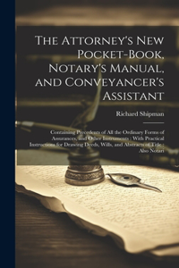 Attorney's New Pocket-Book, Notary's Manual, and Conveyancer's Assistant