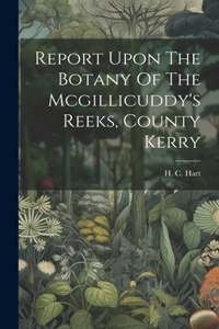 Report Upon The Botany Of The Mcgillicuddy's Reeks, County Kerry