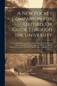 New Pocket Companion for Oxford, Or Guide Through the University