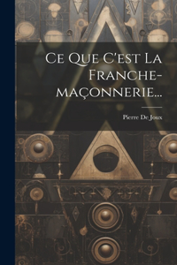 Ce Que C'est La Franche-maçonnerie...