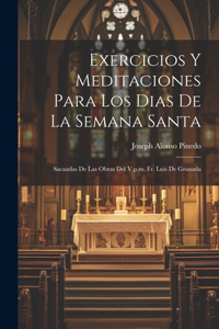Exercicios Y Meditaciones Para Los Dias De La Semana Santa