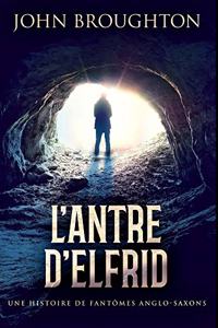 L'Antre D'Elfrid - Une Histoire De Fantômes Anglo-Saxons