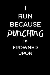 I Run Because Punching Is Frowned Upon