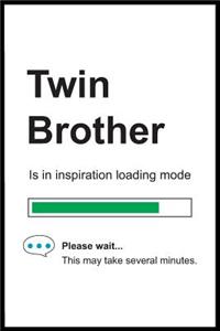 Twin Brother is in Inspiration Loading Mode