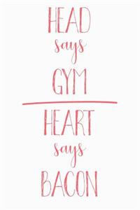 Head Says Gym Heart Says Bacon