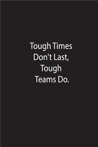 Tough Times Don't Last, Tough Team Do.