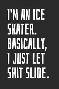 I'm An Ice Skater. Basically, I Just Let Shit Slide