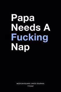 Papa Needs A Fucking Nap, Medium Blank Lined Journal, 109 Pages