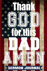 Thank God For This Dad AMEN: Christian Dads Sermon Journal/Father's Day Gifts/Gift For Daddy/Gifts From Wife/Patriotic Vintage USA Flag 4th of July Personal Business Notebook/6x