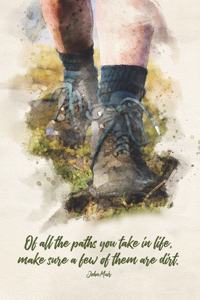 Of all the paths you take in life, make sure a few of them are dirt