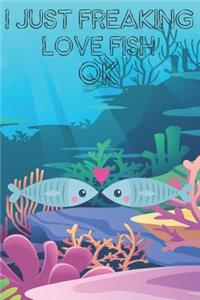 I Just Freaking Love Fish Ok