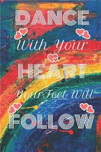 Dance With Your Heart and Your Feet Will Follow