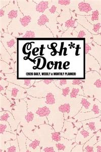 Get Sh*t Done (2020 Daily, Weekly & Monthly Planner)