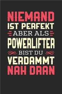 Niemand Ist Perfekt Aber ALS Powerlifter Bist Du Verdammt Nah Dran