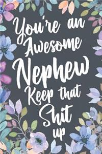 You're An Awesome Nephew Keep That Shit Up