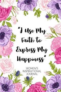 I Use My Faith to Express My Happiness Women's Inspirational Journal