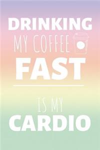Drinking My Coffee Fast Is My Cardio