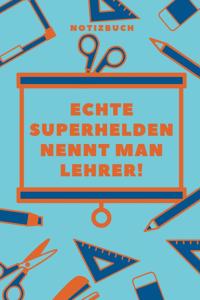 Echte Superhelden Nennt Man Lehrer Notizbuch