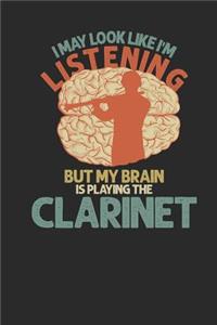 I May Look Like I'm Listening But My Brain Is Playing The Clarinet