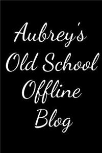 Aubrey's Old School Offline Blog