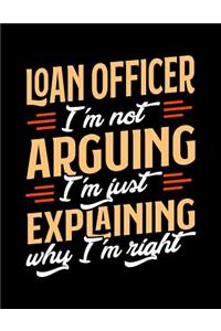 Loan Officer I'm Not Arguing I'm Just Explaining Why I'm Right