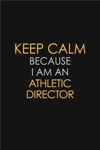 Keep Calm Because I Am An Athletic Director
