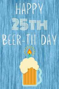 Happy 25th Beer-th Day