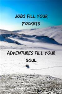 Jobs Fill Your Pockets Adventures Fill Your Soul