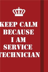 Keep Calm Because I Am Service Technician