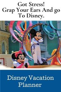 Got Stress! Grap Your Ears.: Disney Vacation Planner.