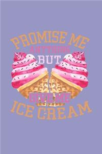 Promise Me Anything But Give Me Ice Cream