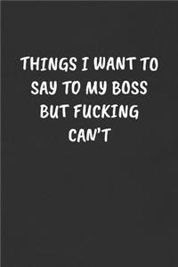Things I Want to Say to My Boss But Fucking Can't