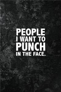 People I Want To Punch In The Face.