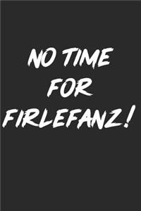No Time for Firlefanz