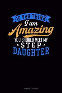 If You Think I Am Amazing You Should Meet My Step Daughter