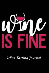 Wine Is Fine Wine Tasting Journal
