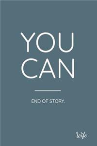 You Can End of Story. Wife: Inspirational Quote Journal Paper. Dark Blue Cover