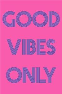 Good Vibes Only