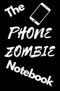 The Phone Zombie Notebook