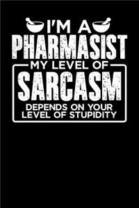 I'm a Pharmasist My Level of Sarcasm Depends on your Level of Stupidity